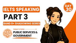 IELTS Speaking Part 3 Band 8+ Shadowing Series | Day 30 (Public Services & Government)