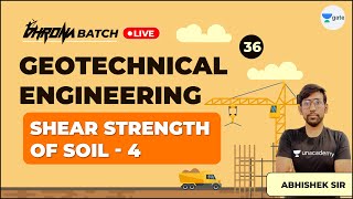 Shear Strength of Soil - 4 | Lec 36 | Geotechnical Engineering | GATE Exam Civil | Abhishek Sir