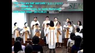 SEM Choir Team - You are Salt and Light (빛과소금되어)