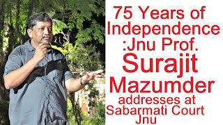 75 Years of Independence (4K) : Jnu Prof. Surajit Mazumder addresses at Sabarmati Court JNU