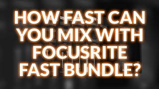 Video thumbnail for How Fast Can You Mix With Focusrite FAST Bundle? by Production Expert