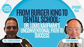 944: Burger King to Dental School: Dr. Kaufman’s Unconventional Path to Success – Dr. Louis Kaufman