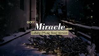 GOT7 - Miracle | Music Box Version | Lullaby Version | 갓세븐 - 미라클