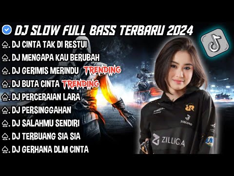 DJ SLOW FULL BASS TERBARU 2024 • CINTA TAK DI RESTUI • MENGAPA KAU BERUBAH || DJ TIKTOK TERBARU 2024