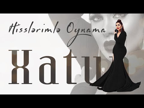 Xatun - Hisslərimlə Oynama (Official Audio)