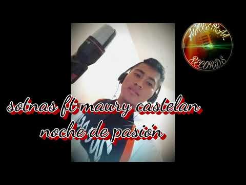 NOCHE DE PASION / SOTNAS FT MAURY CASTELAN