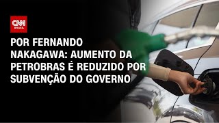 Vídeo: Análise: Aumento da Petrobras é reduzido por subvenção do governo | CNN 360°