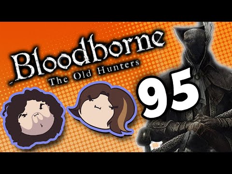 Bloodborne The Old Hunters: Phoning a Friend - PART 95 - Game Grumps