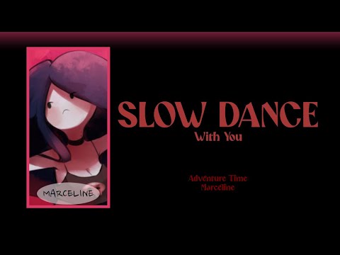 Slow Dance (With You) Lyrics | Adventure Time, Marceline