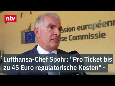 Spohr: "Haben pro Ticket bis zu 45 Euro regulatorische Kosten" - Lufthansa-Chef auf EU-Mission