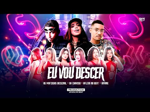 BK CHAVOSO, AFLEXA NO BEAT, AS MAFIOSAS ORIGINAIS E ARYANE - EU VOU DESCER - BREGA FUNK