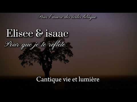 Cantique vie et lumière - pour que je te reflète - Elisee & Isaac pour l’œuvre des écoles biblique ￼