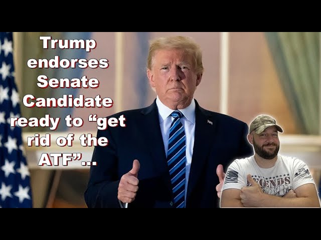 Trump endorses Anti-ATF Senate Candidate... This just got more interesting...