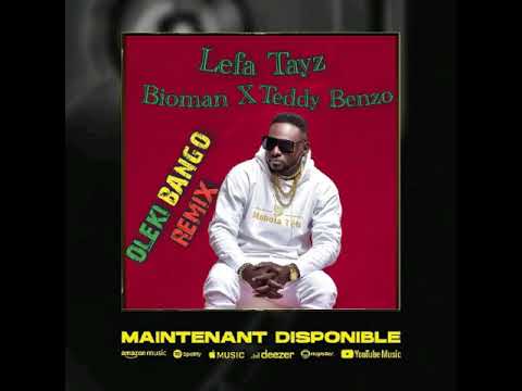 Lefa Tayz - OLEKI BANGO REMIX (ft. Bioman,Teddy Benzo)(clip non officiel)