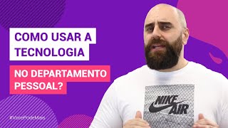Como usar a tecnologia no Departamento Pessoal?