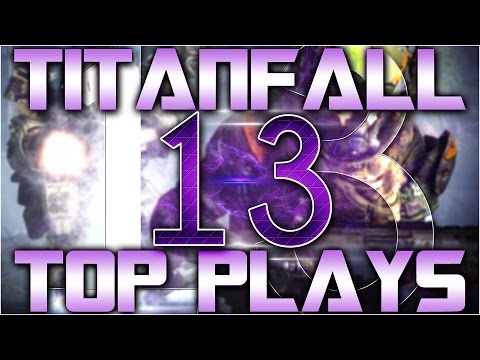 Titanfall Top Plays Episode 13