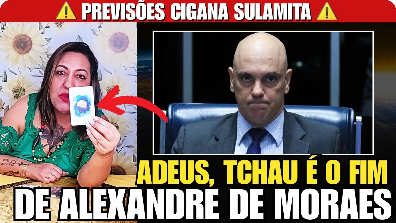 PREVISÕES O FIM DO MINISTRO ALEXADRE DE MORAES | CIGANA SULAMITA