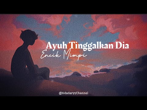 AYUH TINGGALKAN DIA - ENCIK MIMPI ( lirik )