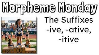 Morpheme Monday | The Suffixes -IVE, -ATIVE, -ITIVE | Comparative | Mr. Wolfe's Classroom