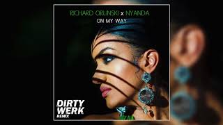 Richard Orlinski x Nyanda - On My Way (Dirty Werk Remix)