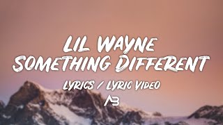 Lil Wayne - Something Different (Lyrics / Lyric Video)
