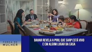 Bahar revela a Piril que Sarp está vivo e em algum lugar da casa | Força de Mulher