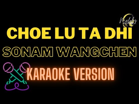 Choe lu ta dhi by Sonam Wangchen karaoke
