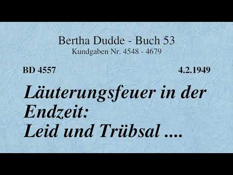 BD 4557 - LÄUTERUNGSFEUER IN DER ENDZEIT: LEID UND TRÜBSAL ....