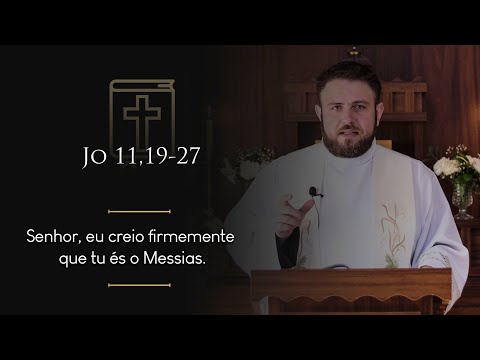 Homilia Diária | Sexta-feira - Memória dos Santos Marta, Maria e Lázaro (Jo 11,19-27)