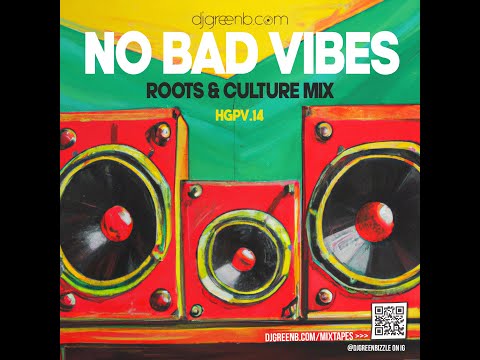 NO BAD VIBES ROOTS & CULTURE MIX DJ GREEN B (Reggae) Jr Gong, Capleton, Anthony B,  n more)