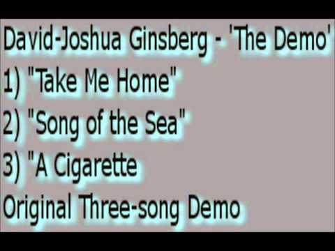 David Joshua Ginsberg   'The Demo' Take Me Home, Song of the Sea, A Cigarette