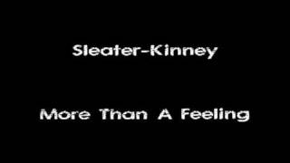 Sleater-Kinney - More Than A Feeling