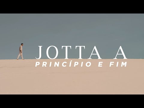 Jotta A - Princípio e Fim | Vídeo Oficial