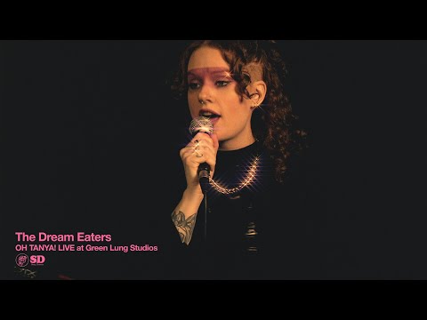 The Dream Eaters: Oh Tanya!: Live At Green Lung Studios, Brooklyn