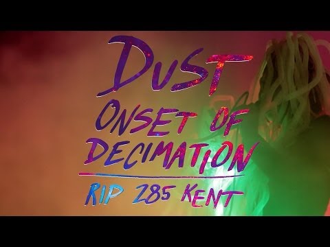 DUST - Onset Of Decimation - RIP 285 Kent