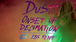 DUST - Onset Of Decimation - RIP 285 Kent