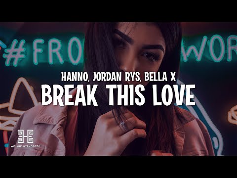 Hanno x Jordan Rys x Bella X - Break This Love (Lyrics)