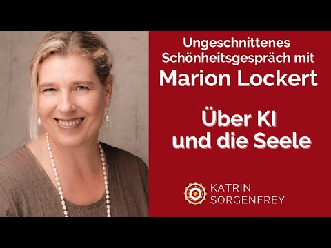 KI und die Seele - Ungeschnittenes Schönheitsgespräch mit Marion Lockert, Mentorin für Sinn & Wandel