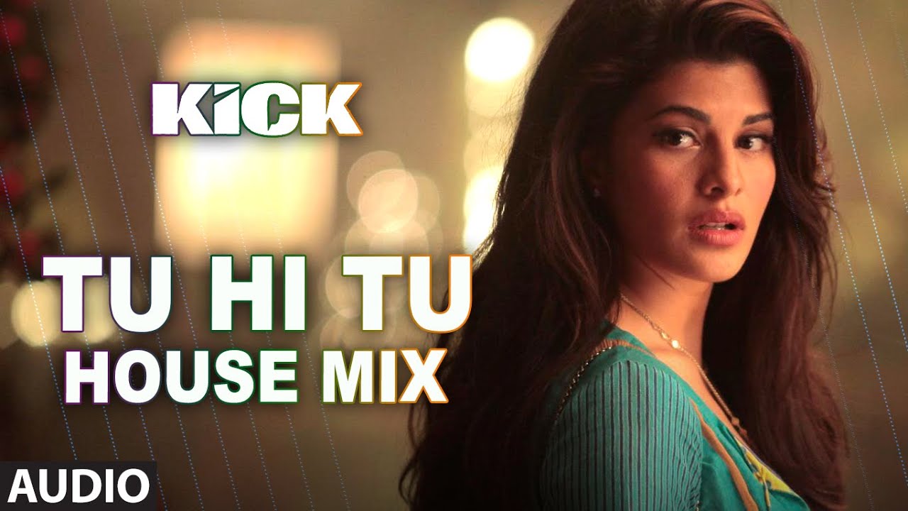 Tu Hi Tu – House Mix Lyrics | Kick | Neeti Mohan | Himesh Reshammiya