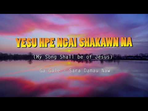 153 YESU HPE NGAI SHAKAWN NA - My Song Shall be of Jesus