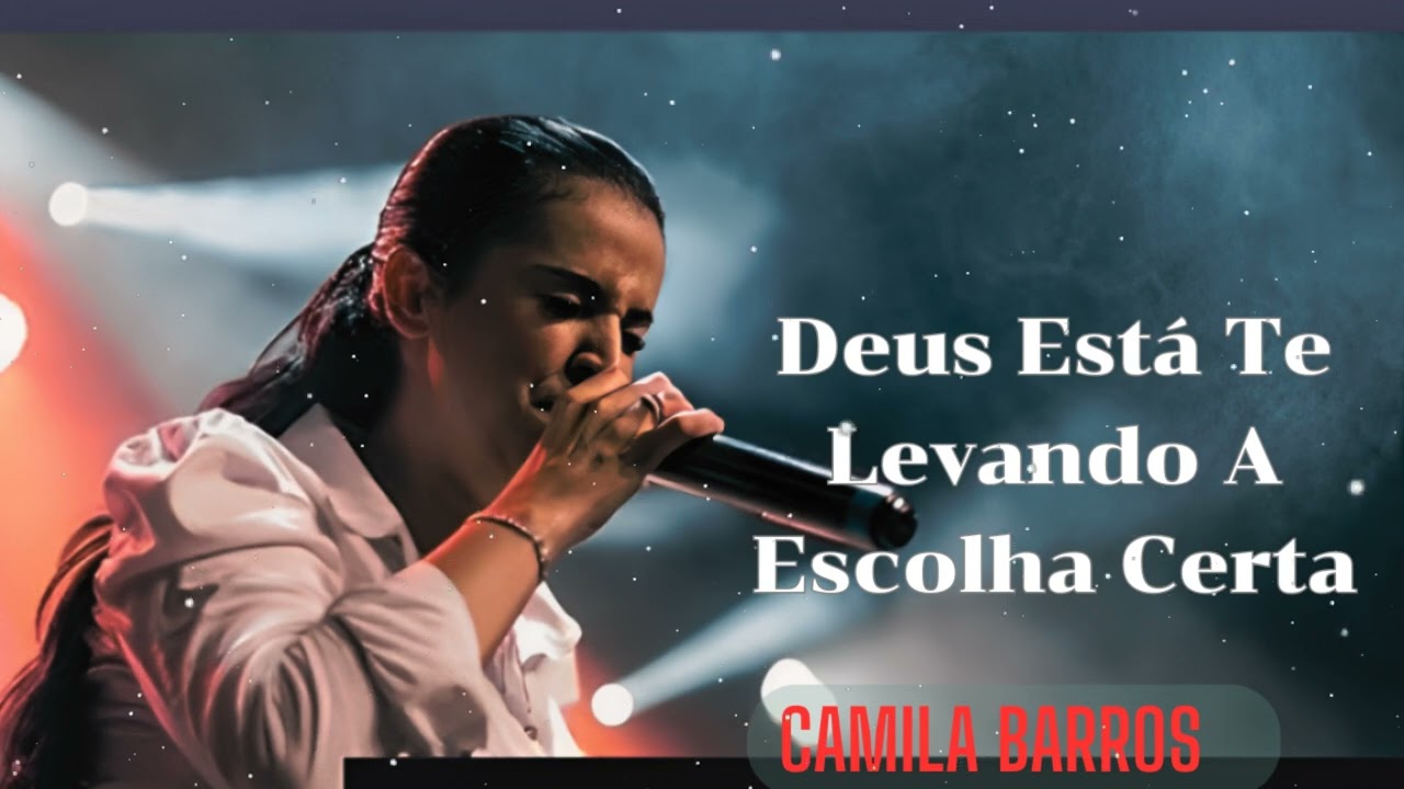 Camila Barros - Deus Está Te Levando A Escolha Certa