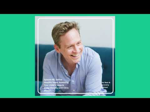 EP 80: Define Healthy Sleep, Assessing Your Childs Sleep & Sleep Identity with Chris Winter