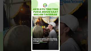 Aksi Ayu Ting Ting Ikut Pukul Bedug di Pinggir Jalan saat Malam Takbiran Disorot, Tampil Sederhana