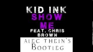 Kid Ink feat. Chris Brown - Show Me (Alec Thein&#39;s Bootleg Remix)