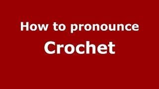 How to pronounce Crochet