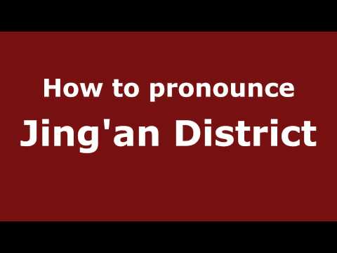How to Pronounce Jing'an District - PronounceNames.com