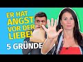 Er hat Angst vor der Liebe! 5 Gründe