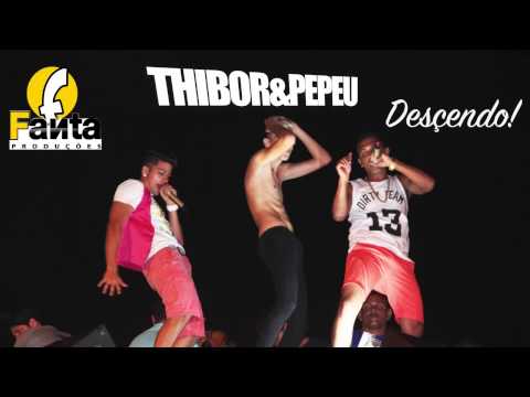 THIBOR E PEPEU - DESCENDO ( LANÇAMENTO 2015 )