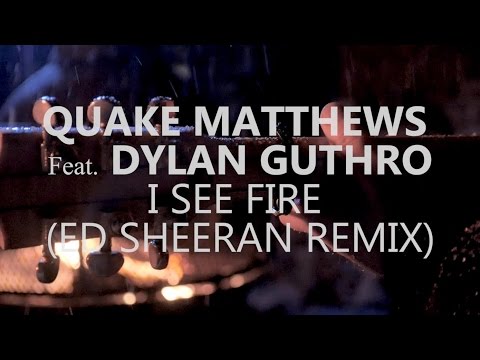 Quake Matthews Feat. Dylan Guthro - I See Fire (Remix) (Ed Sheeran Cover)