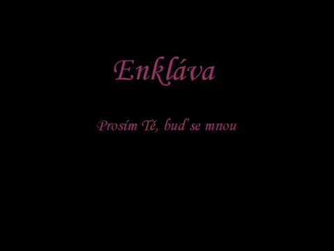 Enkláva-Prosím Tě, buď se mnou